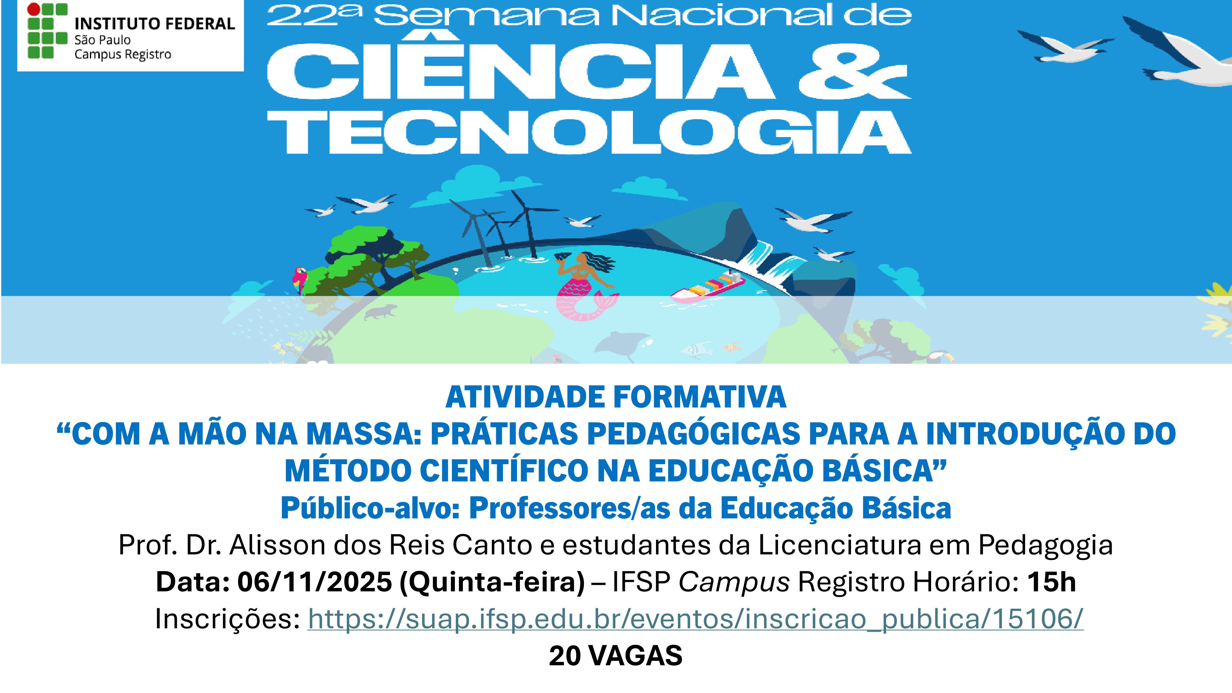 Foto de Evento - Atividade formativa:  COM A MÃO NA MASSA: PRÁTICAS PEDAGÓGICAS PARA A INTRODUÇÃO DO MÉTODO CIENTÍFICO NA EDUCAÇÃO BÁSICA