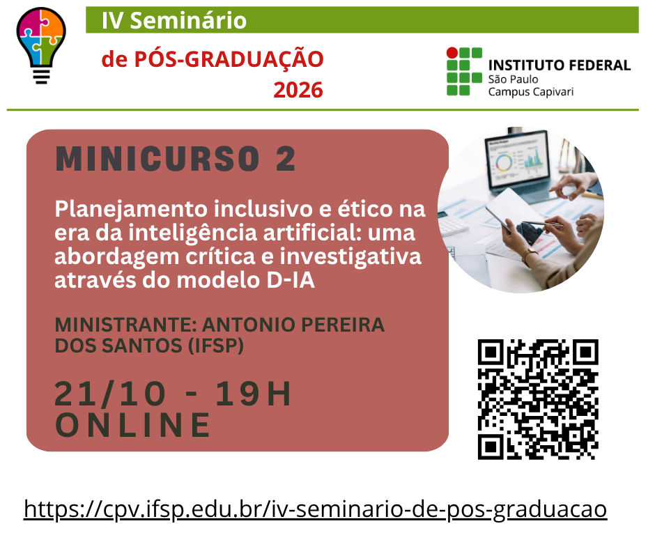 Foto de IV Seminário de Pós-Graduação do IFSP Capivari - Minicurso 2 Planejamento inclusivo e ético na era da inteligência artificial: uma abordagem crítica e investigativa através do modelo D-IA